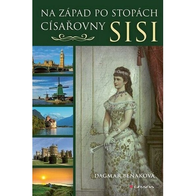 Na západ po stopách císařovny Sisi - Dagmar Beňaková
