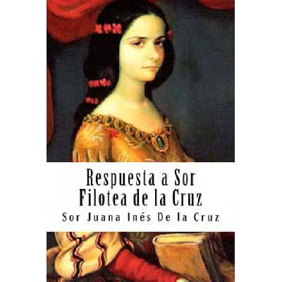 Respuesta a Sor Filotea de la Cruz | Sor Juana Ines de la Cruz