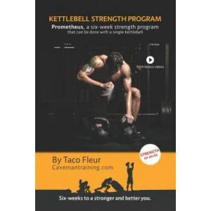 Kettlebell Strength Program Prometheus: A six-week strength program that can be done with a single kettlebell | Taco Fleur (ISBN: 9781080311439)