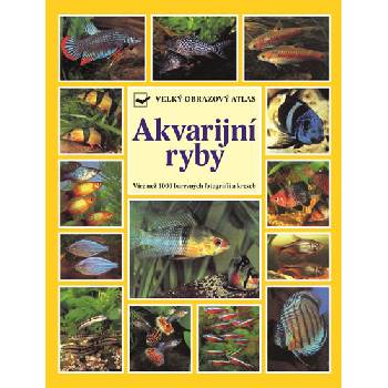Akvarijní ryby - Velký obrazový atlas - Kahl Wally, Kahl Burkard, Vogt Dieter