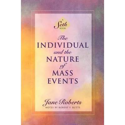 The Individual and the Nature of Mass Events: A Seth Book | Jane Roberts, Seth, Robert Butts