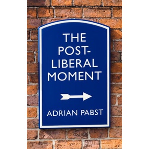 Postliberal Politics: The Coming Communitarian Con sensus | Adrian Pabst (ISBN: 9781509546817)