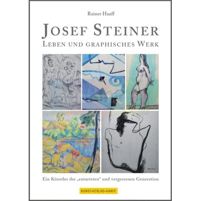 Josef Steiner- Monographie über Leben und graphisches Werk | Prof. Rainer Haaff