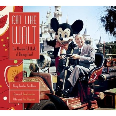 Eat Like Walt: The Wonderful World of Disney Food Smothers Marcy Carriker Pevná vazba – Hledejceny.cz