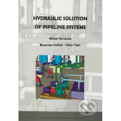 Hydraulic Solution of Pipeline Systems - Michal Varchola, Branislav Knížat, Peter Tóth
