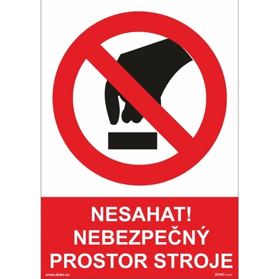 DUKO NESAHAT! NEBEZPEČNÝ PROSTOR STROJE Formát: 148 x 210 mm, Materiál: plast 0,5 mm, samolepící vinylová fólie
