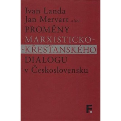 Proměny marxisticko-křesťanského dialogu v Československu - Ivan; Mervart Jan Landa