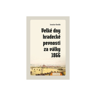 Velké dny hradecké pevnosti za války 1866