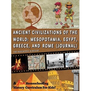 A Fun Homeschooling History Curriculum for Kids! Ancient Civilizations of the World | The Insightful Scholar (ISBN: 9798987078655)