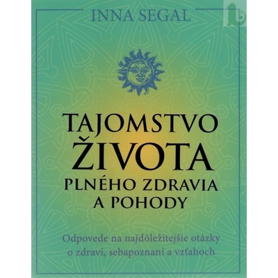 Tajomstvo života plného zdravia a pohody - Inna Segal