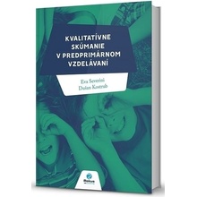 Kvalitatívne skúmanie v predprimárnom vzdelávaní Eva Severini; Dušan Kostrub