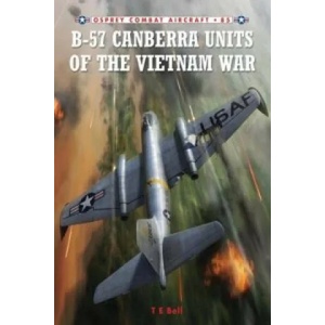 B-57 Canberra Units of the Vietnam War | T. E. Bell, Jim (Illustrator) Laurier (2011)