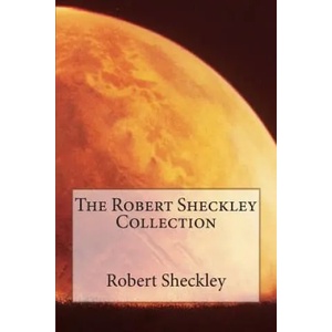 The Robert Sheckley Collection | Robert Sheckley (ISBN: 9781502597588)