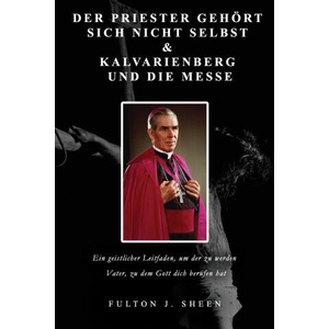 Der Priester Gehört Sich Nicht Selbst & Kalvarienberg Und Die Messe | Fulton J. Sheen, Allan Smith (ISBN: 9781997627920)