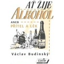 Ať žije alkohol aneb Přítel a lék - Václav Budinský