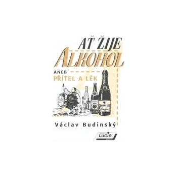 Ať žije alkohol aneb Přítel a lék - Václav Budinský