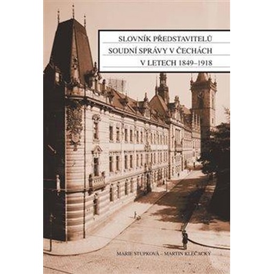 Slovník představitelů soudní správy v Čechách v letech 1849-...
