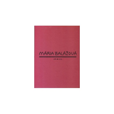 Mária Balážová 1985-2009 - Balážová Mária