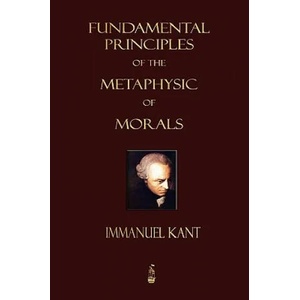 Fundamental Principles of the Metaphysic of Morals | Immanuel Kant (ISBN: 9781603862707)