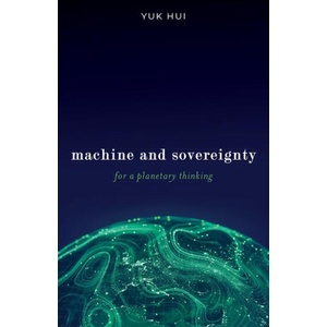 Machine and Sovereignty - For a Planetary Thinking | Yuk Hui (ISBN: 9781517917418)