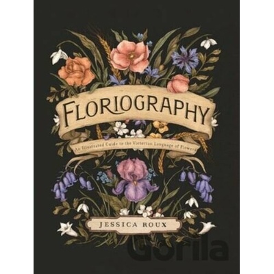 Floriography: An Illustrated Guide to the Victorian Language Fo Flowers