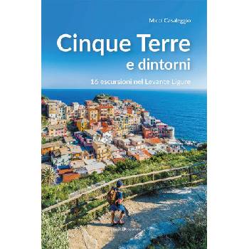Cinque terre e dintorni. 16 escursioni nel Levante Ligure | Micol Casaleggio
