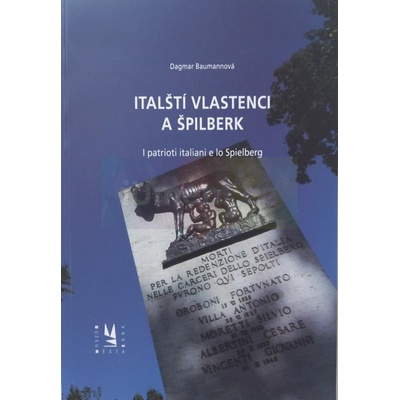 Italští vlastenci a Špilberk / I patrioti italiani e lo Spielberg | BAUMANNOVÁ, Dagmar