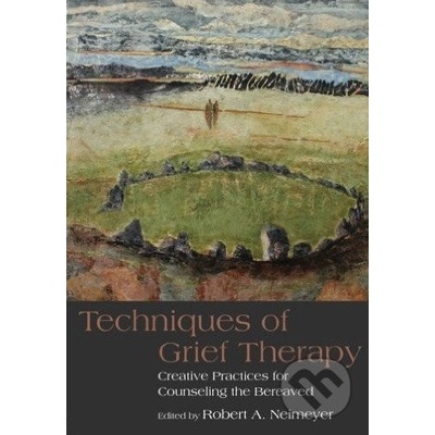 Techniques of Grief Therapy - Creative Practices for Counseling the Bereaved Neimeyer Robert A. University of Memphis Tennessee USAPaperback