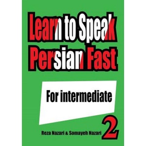 Learn to Speak Persian Fast: For Intermediate | Reza Nazari, Somayeh Nazari (ISBN: 9781539046752)