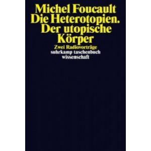 Die Heterotopien. Der utopische Körper | Michel Foucault, Michael Bischoff (ISBN: 9783518296714)