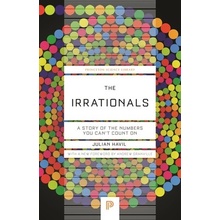 The Irrationals: A Story of the Numbers You Can't Count on Havil Julian