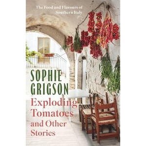 Exploding Tomatoes and Other Stories | Sophie Grigson (ISBN: 9781472296306)