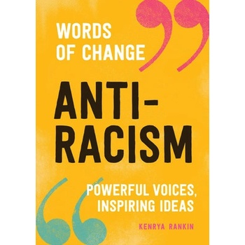 Anti-Racism Words of Change Series: Powerful Voices, Inspiring Ideas Rankin KenryaPevná vazba