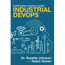 Industrial Devops: Build Better Systems Faster Johnson SuzettePaperback