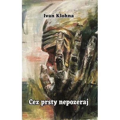 Cez prsty nepozeraj - Ivan Klohna