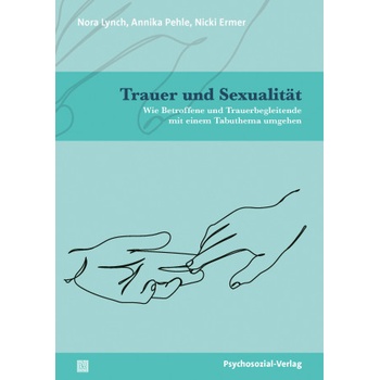 Psychosozial Verlag GbR Trauer und Sexualität | Annika Pehle, Nicki Ermer