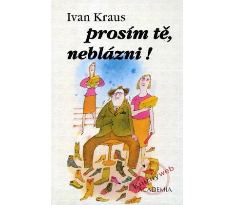 Prosím tě, neblázni!