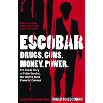 Escobar: The Inside Story of Pablo Escobar, the World`s Most Powerful Criminal