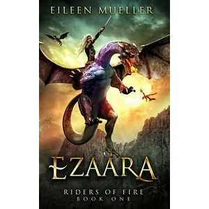 Ezaara: Riders of Fire, Book One - A Dragons' Realm novel | Eileen Mueller (ISBN: 9781728754642)