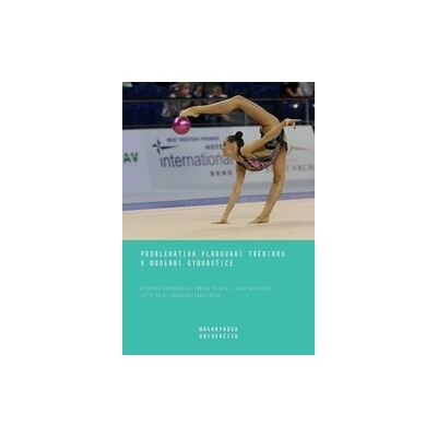 Kapounková, Kateřina; Bílková, Tamara; Burišková, Jana; Holá, Iveta; Kavalířo... - Problematika plánování tréninku v moderní gymnastice