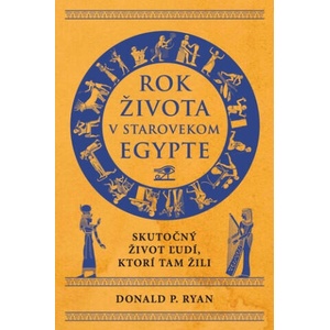 Rok života v starovekom Egypte | Donald P. Ryan (ISBN: 9788081094682)