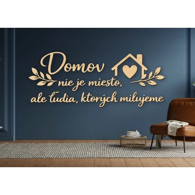 Drevený citát na stenu – Domov nie je miesto, ale ľudia, ktorých milujeme