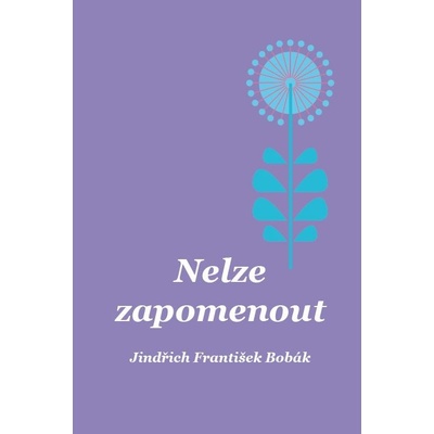 Nelze zapomenout - PaedDr.Jindřich F. Bobák