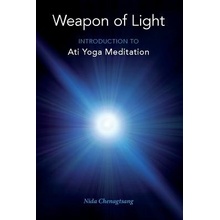 Weapon of Light: Introduction to Ati Yoga Meditation Chenagtsang NidaPaperback