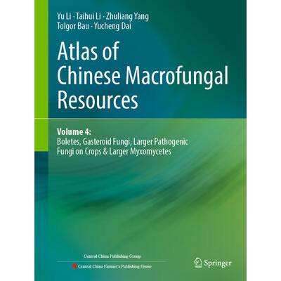 Atlas of Chinese Macrofungal Resources | Yu Li, Taihui Li, Zhuliang Yang, Tolgor Bau, Yu-Cheng Dai