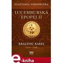Lucemburská epopej II - Kralevic Karel - Vlastimil Vondruška