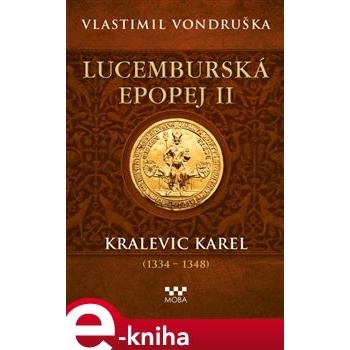 Lucemburská epopej II - Kralevic Karel - Vlastimil Vondruška