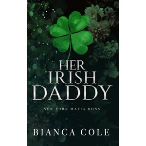Her Irish Daddy: A Dark Mafia Romance | Bianca Cole (2020)