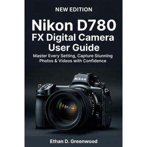 Nikon D780 FX Digital Camera User Guide (2025)