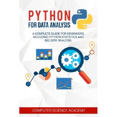 Python for Data Analysis: A Complete Guide for Beginners, Including Python Statistics and Big Data Analysis.